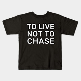 To live not to chase Kids T-Shirt